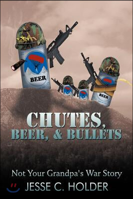 Chutes, Beer, & Bullets: Not Your Grandpa's War Story