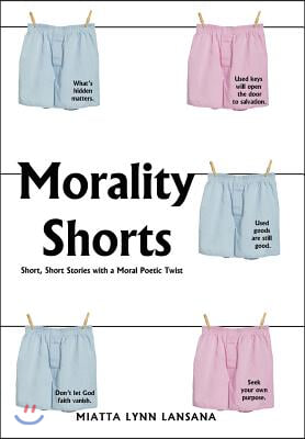 Morality Shorts: Short, Short Stories with a Moral Poetic Twist