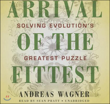 Arrival the Fittest Lib/E: Solving Evolution&#39;s Greatest Puzzle