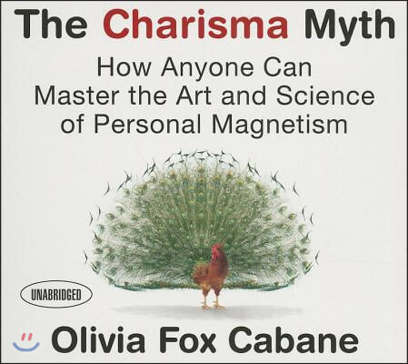 The Charisma Myth: How Anyone Can Master the Art and Science of Personal Magnetism