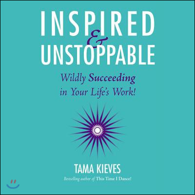 Inspired &amp; Unstoppable Lib/E: Wildly Succeeding in Your Life&#39;s Work!