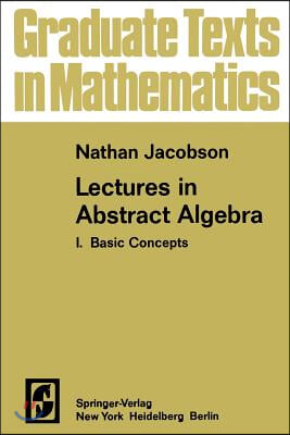 Lectures in Abstract Algebra I: Basic Concepts