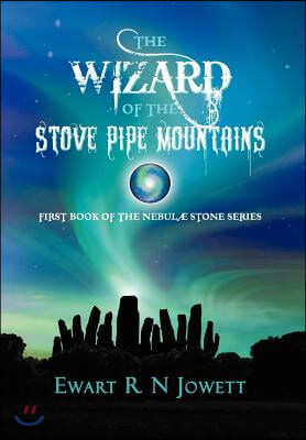 The Wizard of the Stove Pipe Mountains: First Book of the Nebul Stone Series