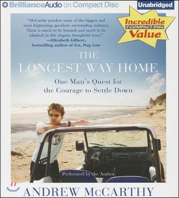 The Longest Way Home: One Man&#39;s Quest for the Courage to Settle Down