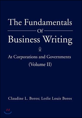 The Fundamentals of Business Writing: At Corporations and Governments (Volume II)