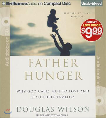 Father Hunger: Why God Calls Men to Love and Lead Their Families