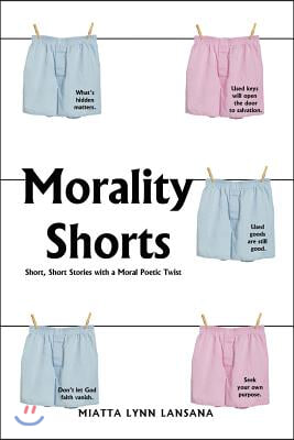 Morality Shorts: Short, Short Stories with a Moral Poetic Twist