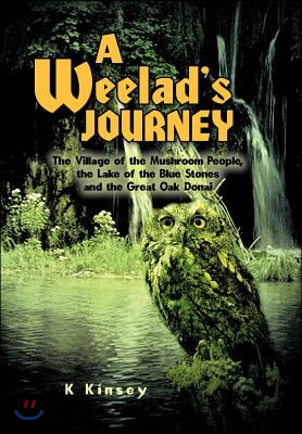 A Weelad&#39;s Journey: The Village of the Mushroom People, the Lake of the Blue Stones and the Great Oak Donai