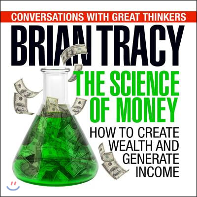 The Science of Money: How to Increase Your Income and Become Wealthy