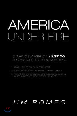 America Under Fire: 3 Things America Must Do to Rebuild its Foundation