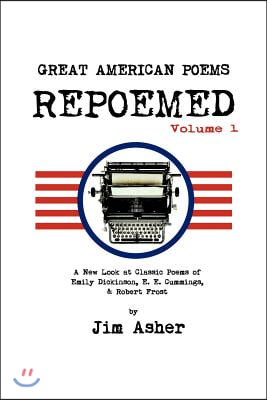 Great American Poems - Repoemed: A New Look at Classic Poems of Emily Dickinson, E. E. Cummings,&amp; Robert Frost