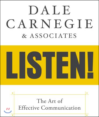 Dale Carnegie &amp; Associates&#39; Listen!: The Art of Effective Communication