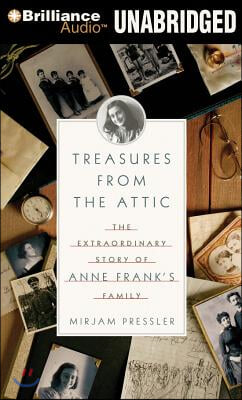 Treasures from the Attic: The Extraordinary Story of Anne Frank&#39;s Family