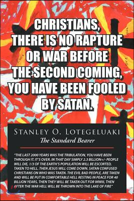 Christians, There Is No Rapture or War Before the Second Coming, You Have Been Fooled by Satan