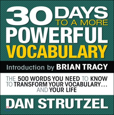 30 Days to a More Powerful Vocabulary: The 500 Words You Need to Know to Transform Your Vocabulary...and Your Life