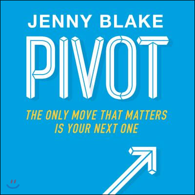 Pivot: The Only Move That Matters Is Your Next One