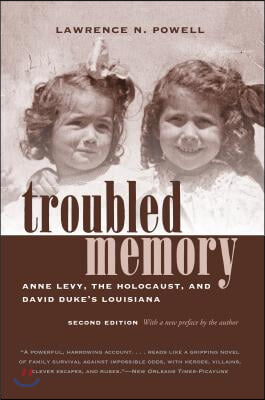 Troubled Memory, Second Edition: Anne Levy, the Holocaust, and David Duke&#39;s Louisiana