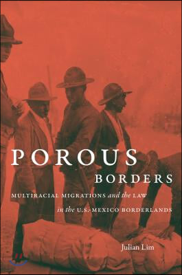 Porous Borders: Multiracial Migrations and the Law in the U.S.-Mexico Borderlands