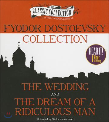 Fyodor Dostoevsky Collection: The Wedding, the Dream of a Ridiculous Man