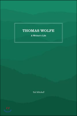 Thomas Wolfe: A Writer&#39;s Life
