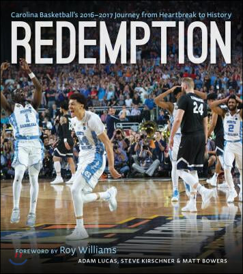 Redemption: Carolina Basketball&#39;s 2016-2017 Journey from Heartbreak to History