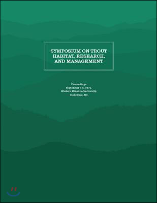 Symposium on Trout Habitat, Research, and Management: Proceedings