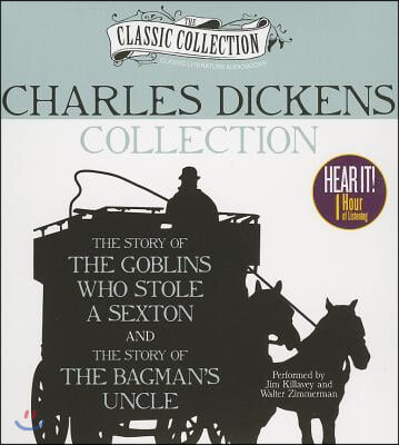 Charles Dickens Collection: The Story of the Goblins Who Stole a Sexton, the Story of the Bagman&#39;s Uncle