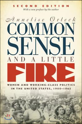 Common Sense and a Little Fire: Women and Working-Class Politics in the United States, 1900-1965