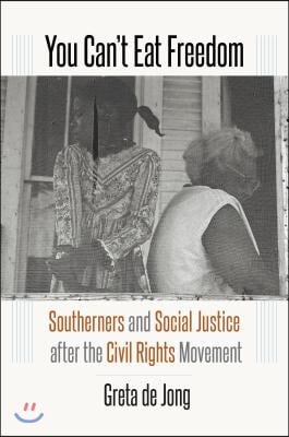 You Can&#39;t Eat Freedom: Southerners and Social Justice after the Civil Rights Movement