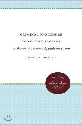 Criminal Procedure in North Carolina: As Shown by Criminal Appeals Since 1890