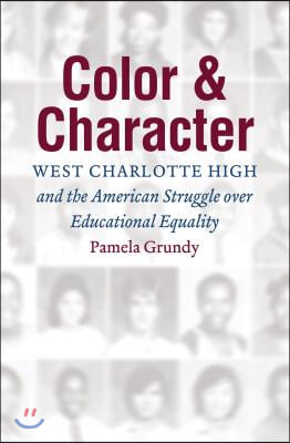 Color and Character: West Charlotte High and the American Struggle Over Educational Equality