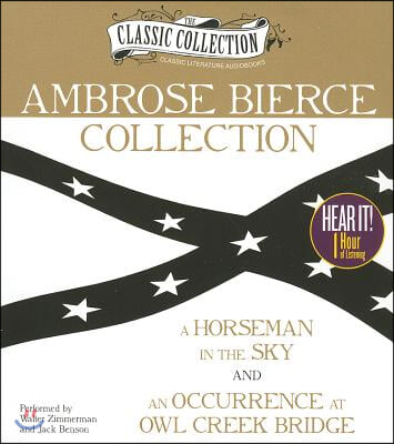 Ambrose Bierce Collection: A Horseman in the Sky, an Occurrence at Owl Creek Bridge