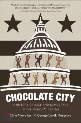 Chocolate City: A History of Race and Democracy in the Nation&#39;s Capital