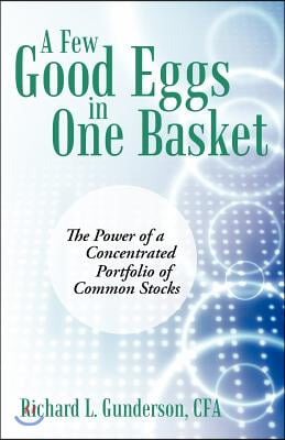 A Few Good Eggs in One Basket: The Power of a Concentrated Portfolio of Common Stocks