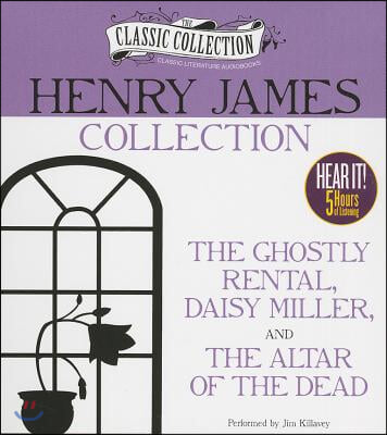 Henry James Collection: The Ghostly Rental, Daisy Miller, the Altar of the Dead