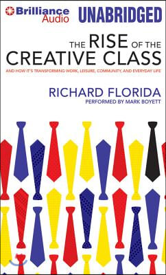 The Rise of the Creative Class: And How It&#39;s Transforming Work, Leisure, Community, and Everyday Life