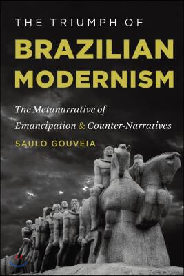 The Triumph of Brazilian Modernism: The Metanarrative of Emancipation and Counter-Narratives