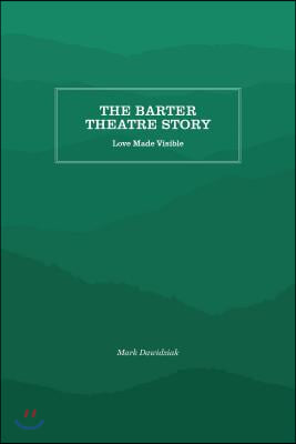 The Barter Theatre Story: Love Made Visible