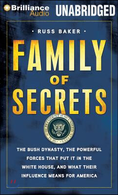 Family of Secrets: The Bush Dynasty, America's Invisible Government, and the Hidden History of the Last Fifty Years