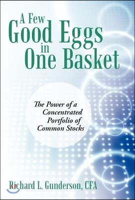 A Few Good Eggs in One Basket: The Power of a Concentrated Portfolio of Common Stocks