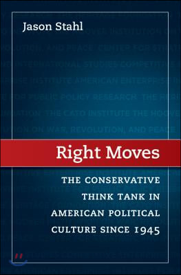 Right Moves: The Conservative Think Tank in American Political Culture Since 1945