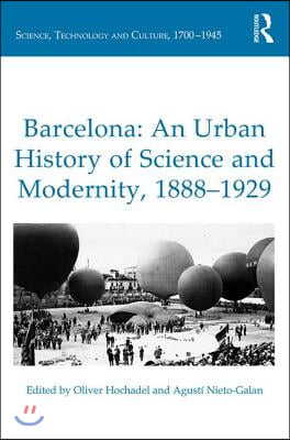 Barcelona: An Urban History of Science and Modernity, 1888–1929