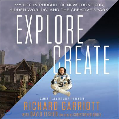 Explore/Create: My Life in Pursuit of New Frontiers, Hidden Worlds, and the Creative Spark