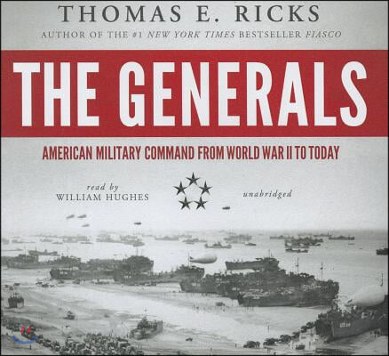 The Generals: American Military Command from World War II to Today