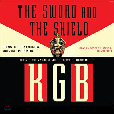 The Sword and the Shield: The Mitrokhin Archive and the Secret History of the KGB