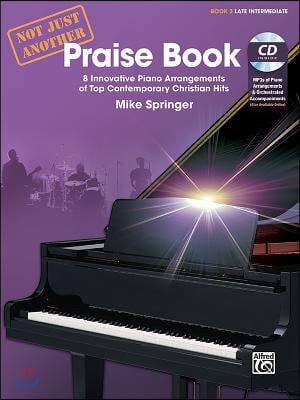 Not Just Another Praise Book, Bk 3: 8 Innovative Piano Arrangements of Top Contemporary Christian Hits, Book &amp; CD