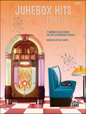 Jukebox Hits for Teens, Bk 3: 7 Graded Selections for Late Intermediate Pianists