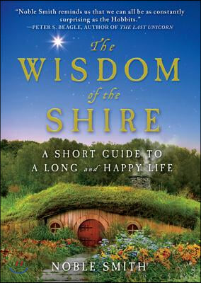 The Wisdom of the Shire: A Short Guide to a Long and Happy Life