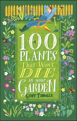 100 Plants That Won&#39;t Die in Your Garden