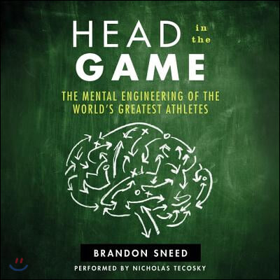 Head in the Game Lib/E: The Mental Engineering of the World&#39;s Greatest Athletes